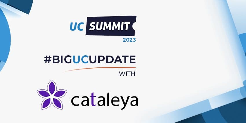 #BIGUCUPDATE with Cataleya - UC Summit 2023
