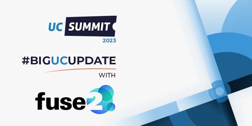 #BIGUCUPDATE with Fuse2 - UC Summit 2023