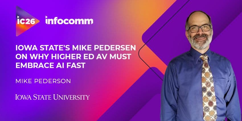 InfoComm 2026: Iowa State's Mike Pedersen on Why Higher Ed AV Must Embrace AI Fast