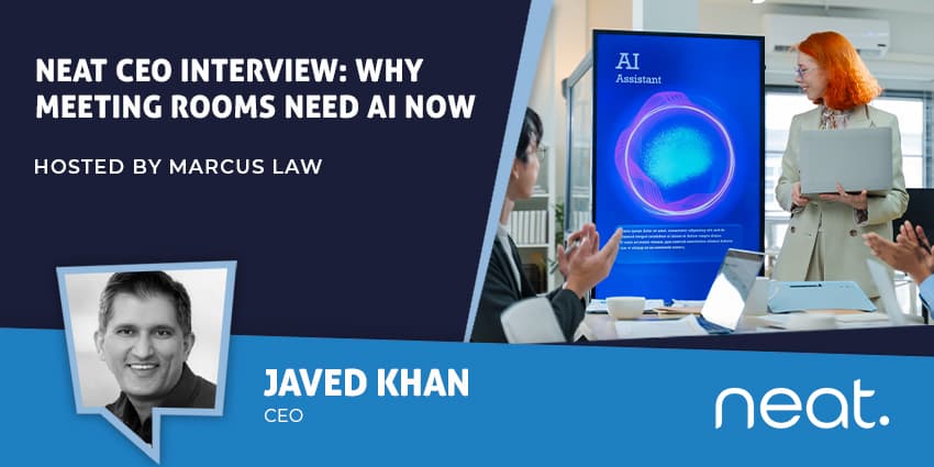 Inside Neat CEO Javed Khan’s Vision for the AI-Powered Meeting Room