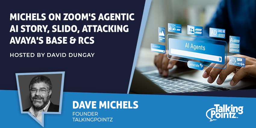 Michels on Zoom's Agentic AI Story, Slido, Attacking Avaya's Base & RCS