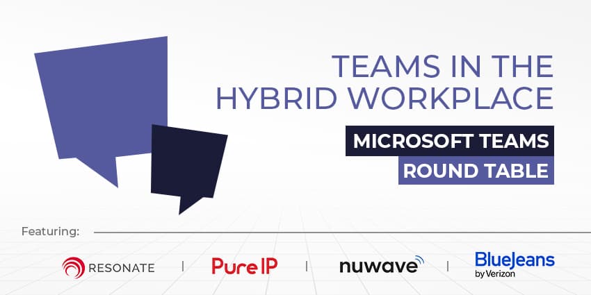 UC Round Table: Microsoft Teams in the Hybrid Workplace