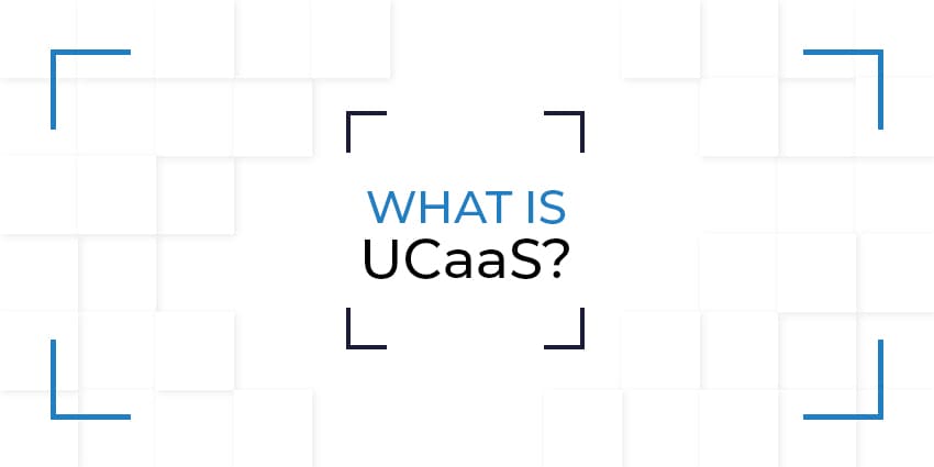 What is UCaaS? Your Comprehensive Guide