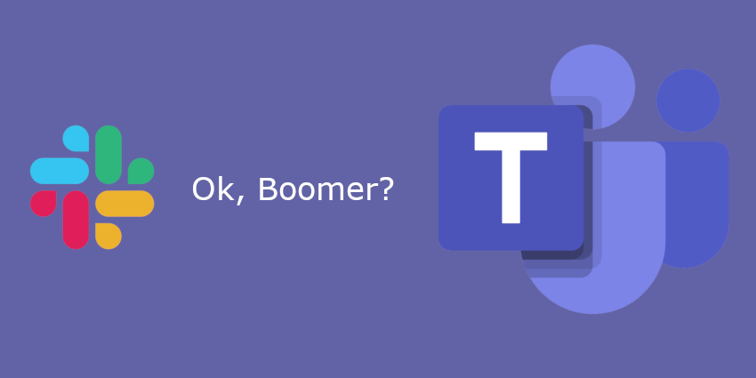 Ok, Boomer UC Today, Slack, Teams