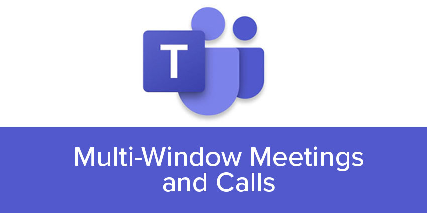 Microsoft Teams Multi-window meetings and calls