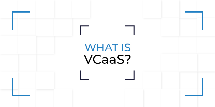 What is VCaaS?