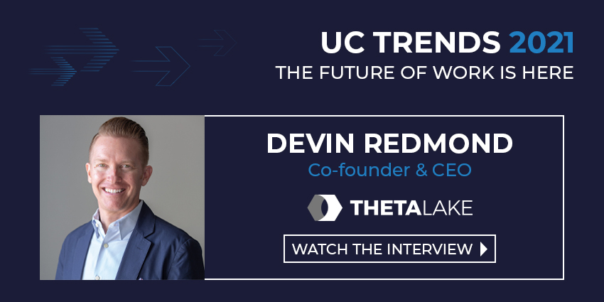 UC Trends 2021 - Devin Redmond Co-founder & CEO, Theta Lake