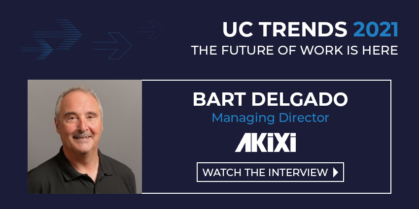 UC Trends 2021 - Bart Delgado Managing Director, Akixi