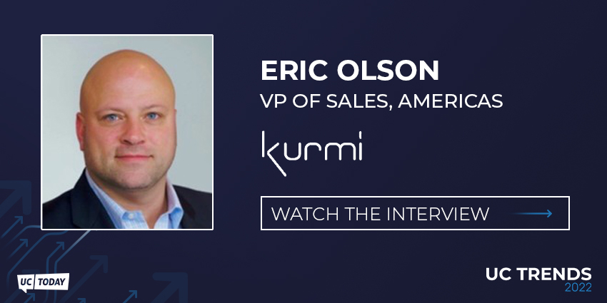 UC Trends 2022 - Eric Olson, VP of Sales, Americas, Kurmi