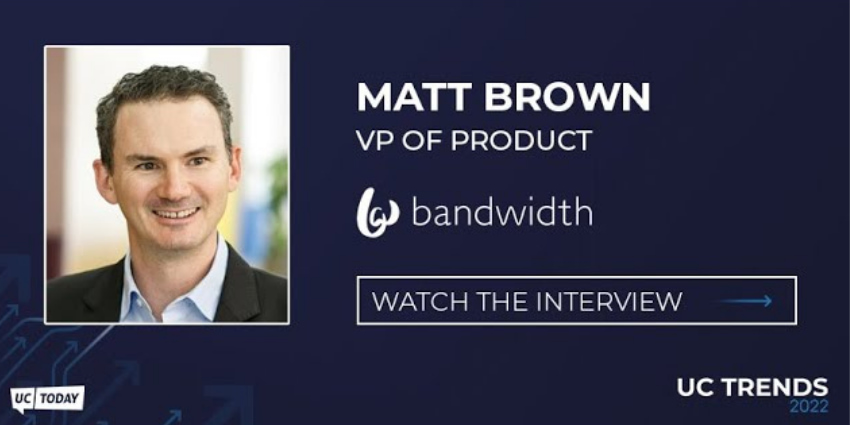 UC Trends 2022 - Matt Brown, VP of Product, Bandwidth