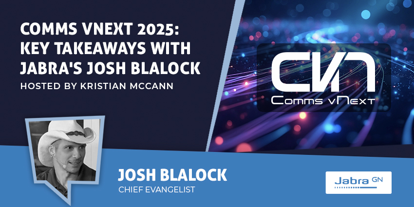 Comms VNext 2025 Key Takeaways with Jabra's Josh Blalock - UC Today News