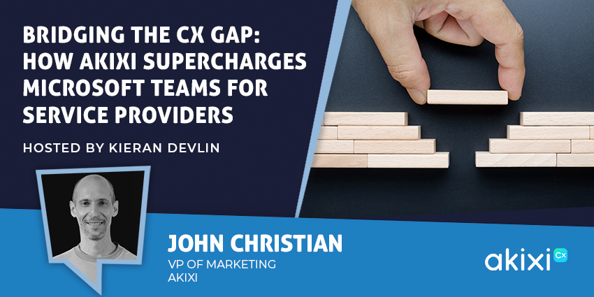 Bridging the CX Gap How Akixi Supercharges Microsoft Teams for Service Providers