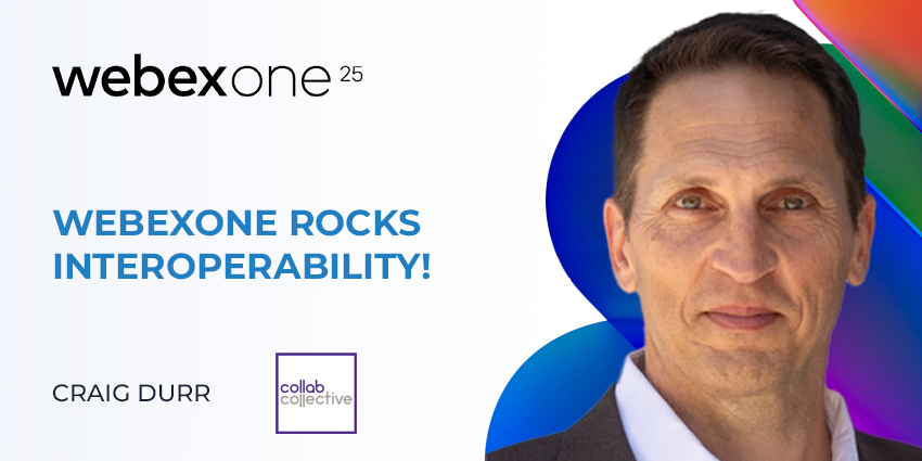 WebexOne Rocks Interoperability! Craig Durr Shares His Take on Cisco’s Open Strategy UC Today News