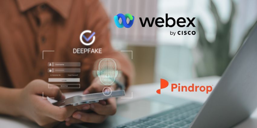 Cisco and Pindrop Bring AI-Powered Fraud and Deepfake Detection to Webex