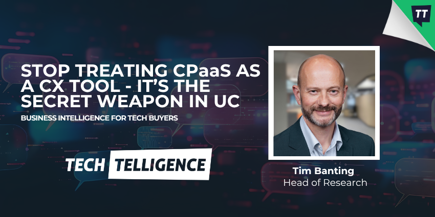 Business intelligence organisation Techtelligence looks at how CPaaS systems can benefit the UC aspect of forward-thinking enterprises