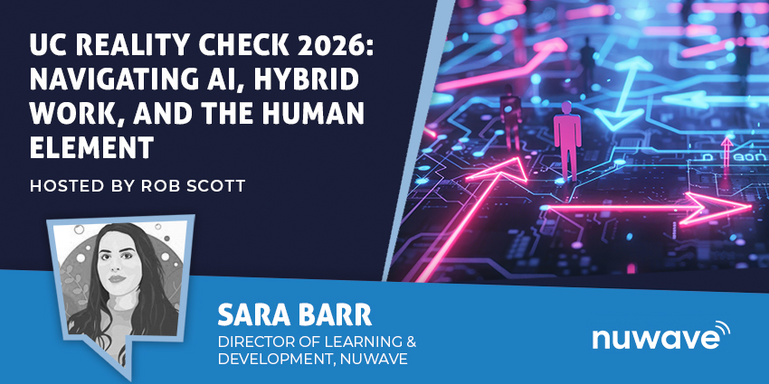 UC Reality Check 2026: Navigating AI, Hybrid Work, and the Human Element with Sara Barr from Nuwave Solutions and Rob Scott from UC Today