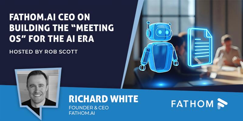 Richard White, CEO and Founder of Fathom.ai
